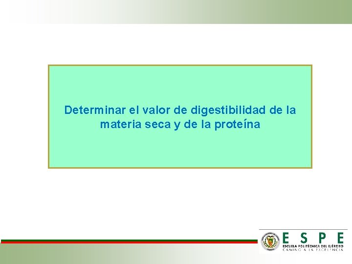 Determinar el valor de digestibilidad de la materia seca y de la proteína 