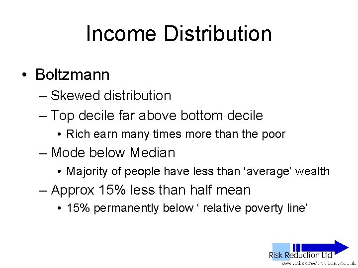 Income Distribution • Boltzmann – Skewed distribution – Top decile far above bottom decile