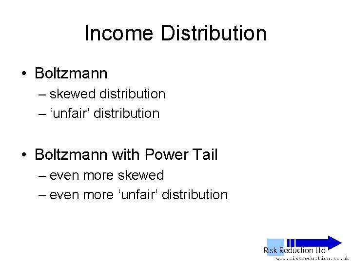 Income Distribution • Boltzmann – skewed distribution – ‘unfair’ distribution • Boltzmann with Power