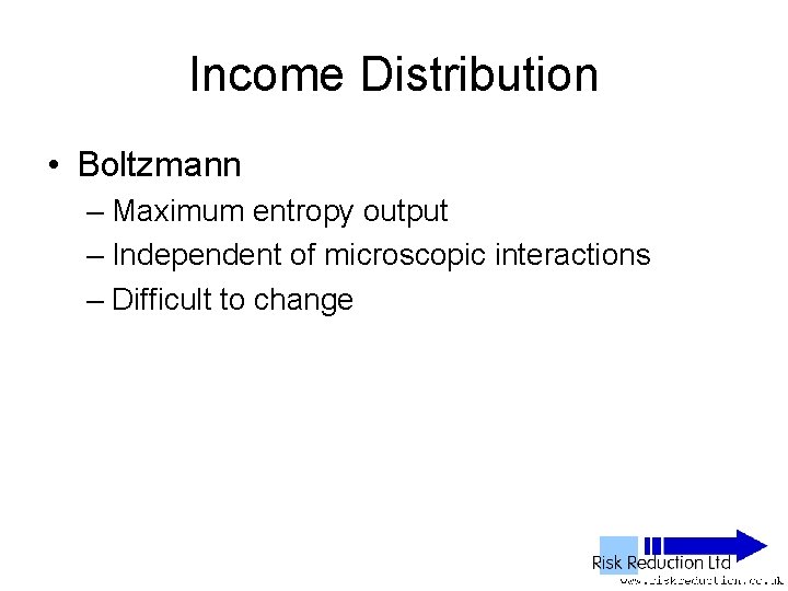 Income Distribution • Boltzmann – Maximum entropy output – Independent of microscopic interactions –