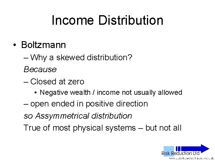 Income Distribution • Boltzmann – Why a skewed distribution? Because – Closed at zero