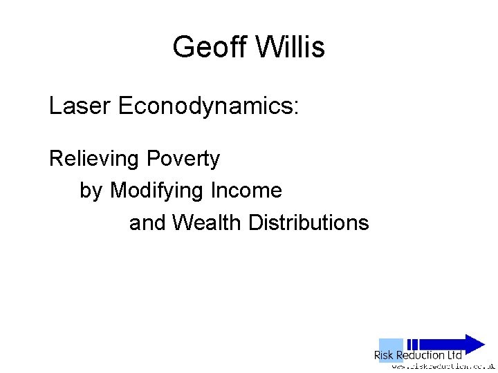 Geoff Willis Laser Econodynamics: Relieving Poverty by Modifying Income and Wealth Distributions 