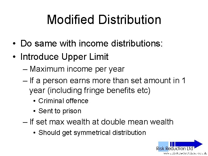 Modified Distribution • Do same with income distributions: • Introduce Upper Limit – Maximum