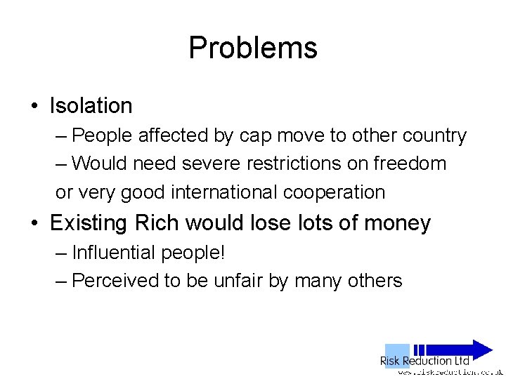 Problems • Isolation – People affected by cap move to other country – Would