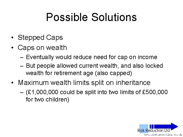 Possible Solutions • Stepped Caps • Caps on wealth – Eventually would reduce need