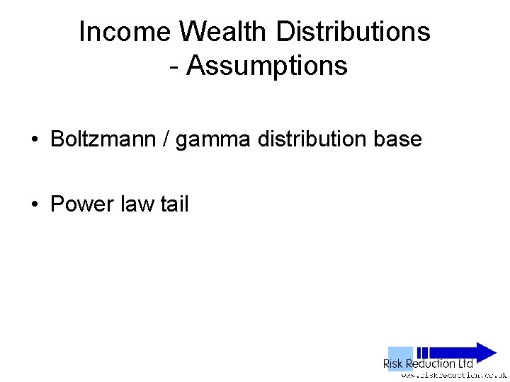 Income Wealth Distributions - Assumptions • Boltzmann / gamma distribution base • Power law