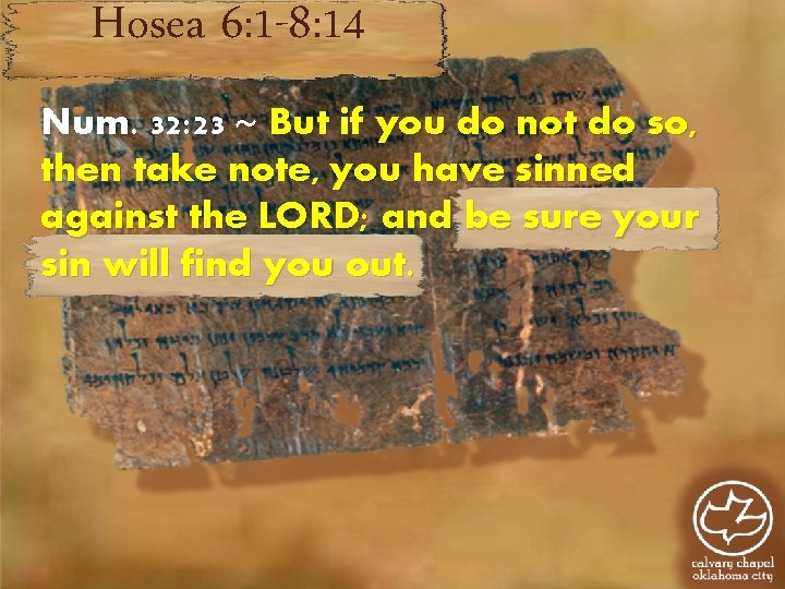 Hosea 6: 1 -8: 14 Num. 32: 23 ~ But if you do not