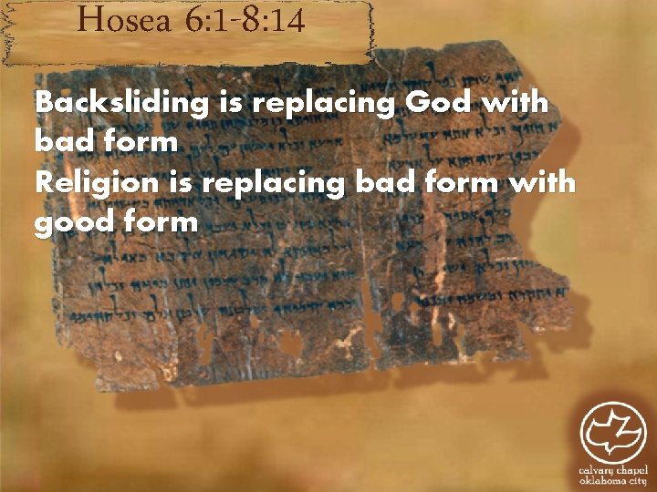 Hosea 6: 1 -8: 14 Backsliding is replacing God with bad form Religion is