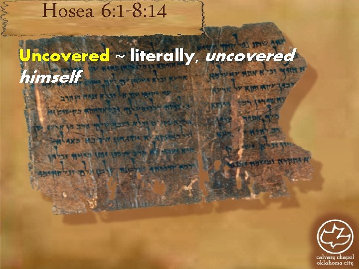 Hosea 6: 1 -8: 14 Uncovered ~ literally, uncovered himself 