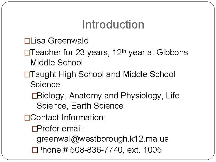 Introduction �Lisa Greenwald �Teacher for 23 years, 12 th year at Gibbons Middle School