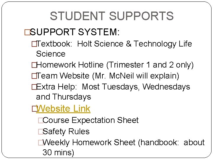 STUDENT SUPPORTS �SUPPORT SYSTEM: �Textbook: Holt Science & Technology Life Science �Homework Hotline (Trimester