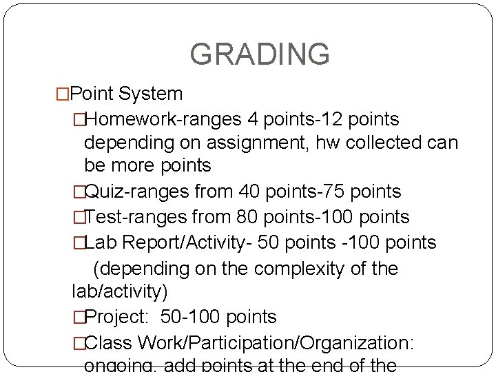 GRADING �Point System �Homework-ranges 4 points-12 points depending on assignment, hw collected can be