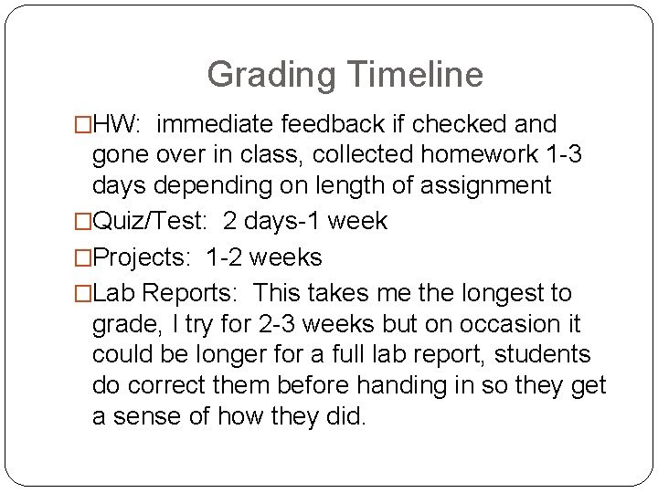 Grading Timeline �HW: immediate feedback if checked and gone over in class, collected homework