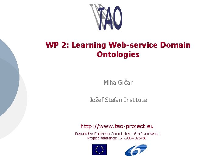 WP 2: Learning Web-service Domain Ontologies Miha Grčar Jožef Stefan Institute http: //www. tao-project.