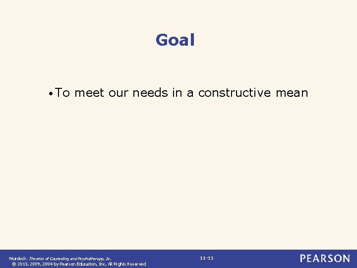 Goal • To meet our needs in a constructive mean Murdock. Theories of Counseling