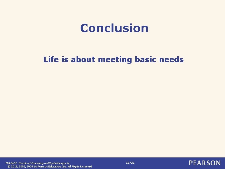 Conclusion Life is about meeting basic needs Murdock. Theories of Counseling and Psychotherapy, 3