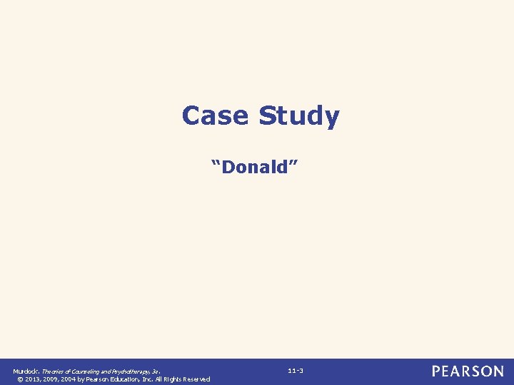 Case Study “Donald” Murdock. Theories of Counseling and Psychotherapy, 3 e. © 2013, 2009,