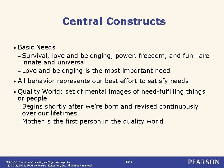 Central Constructs • Basic Needs – Survival, love and belonging, power, freedom, and fun—are