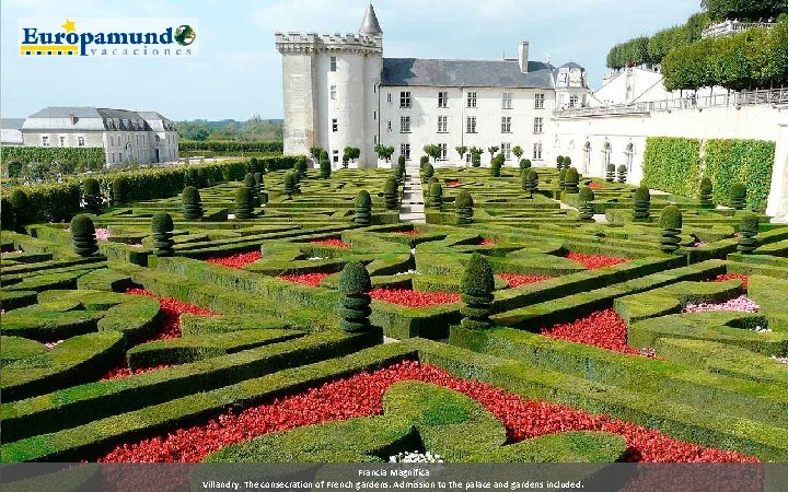 Francia Magnifica Villandry: The consecration of French gardens. Admission to the palace and gardens