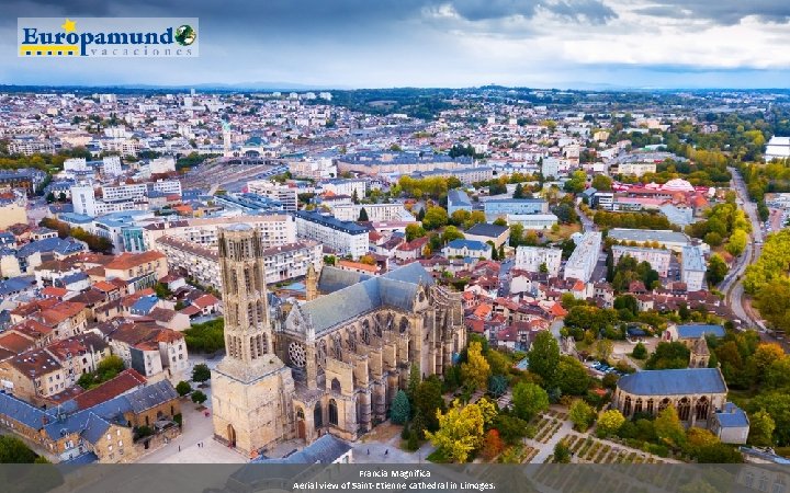 Francia Magnifica Aerial view of Saint-Etienne cathedral in Limoges. 