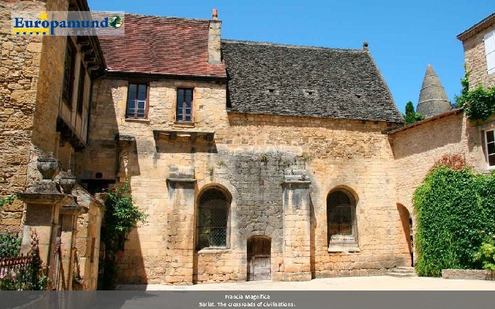 Francia Magnifica Sarlat: The crossroads of civilisations. 