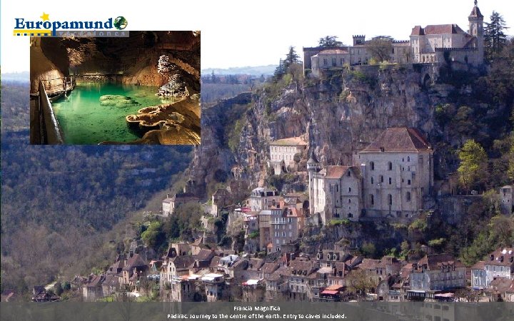 Francia Magnifica Padirac: Journey to the centre of the earth. Entry to caves included.