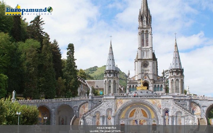 Francia Magnifica Lourdes: The power of Faith…. 