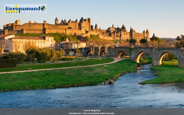 Francia Magnifica Carcassonne: Time is enchained within its walls. 