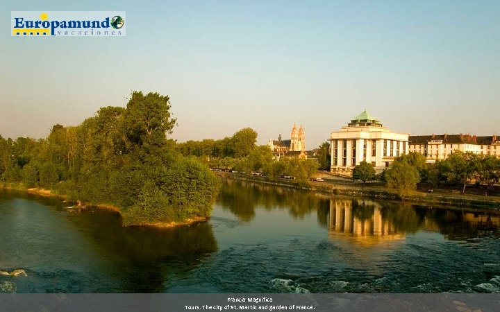 Francia Magnifica Tours: The city of St. Martin and garden of France. 