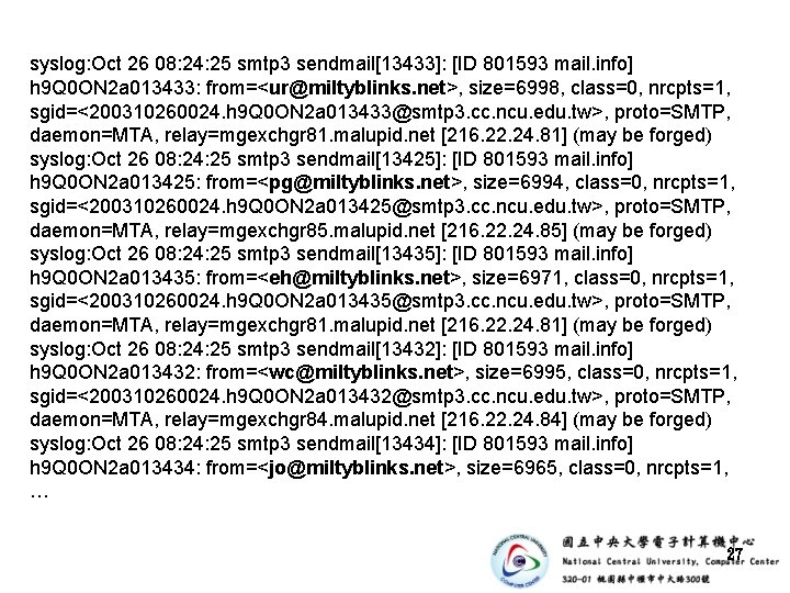 syslog: Oct 26 08: 24: 25 smtp 3 sendmail[13433]: [ID 801593 mail. info] h