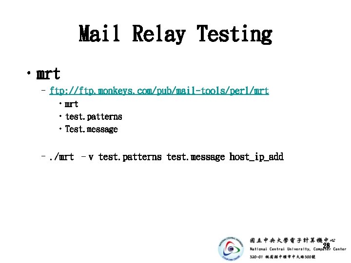 Mail Relay Testing • mrt – ftp: //ftp. monkeys. com/pub/mail-tools/perl/mrt • test. patterns •