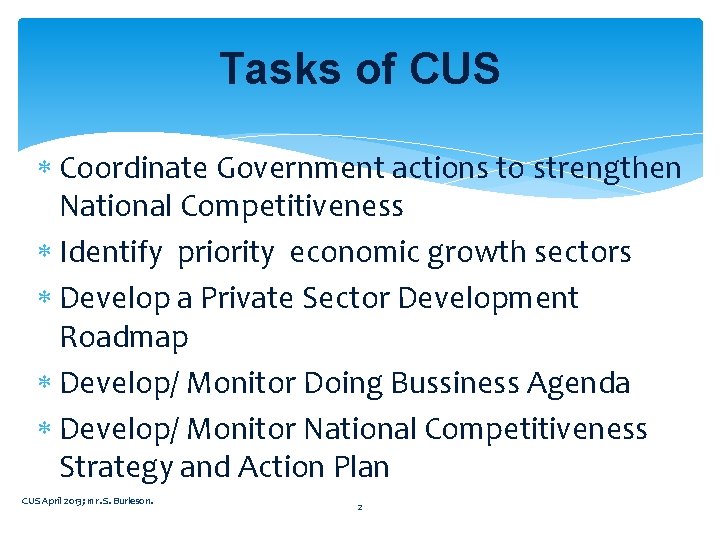 Tasks of CUS Coordinate Government actions to strengthen National Competitiveness Identify priority economic growth Tasks of CUS Coordinate Government actions to strengthen National Competitiveness Identify priority economic growth