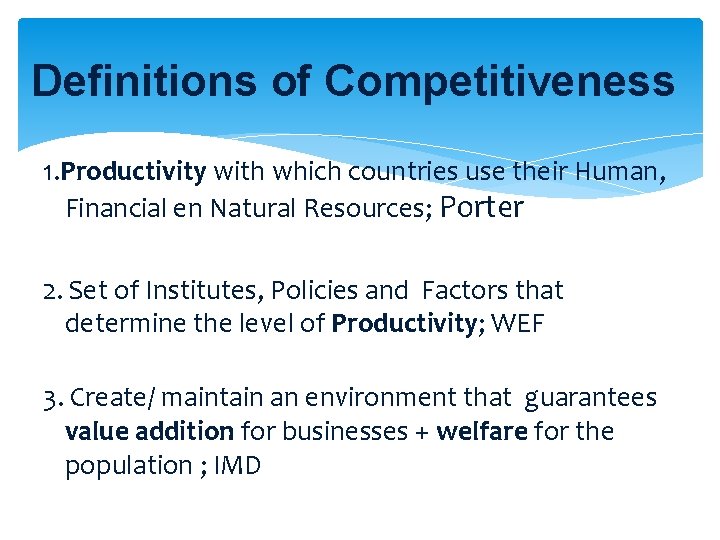 Definitions of Competitiveness 1. Productivity with which countries use their Human, Financial en Natural Definitions of Competitiveness 1. Productivity with which countries use their Human, Financial en Natural
