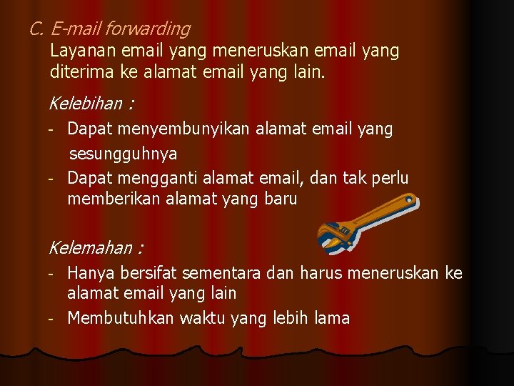 C. E-mail forwarding Layanan email yang meneruskan email yang diterima ke alamat email yang