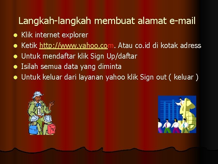 Langkah-langkah membuat alamat e-mail l l Klik internet explorer Ketik http: //www. yahoo. com.