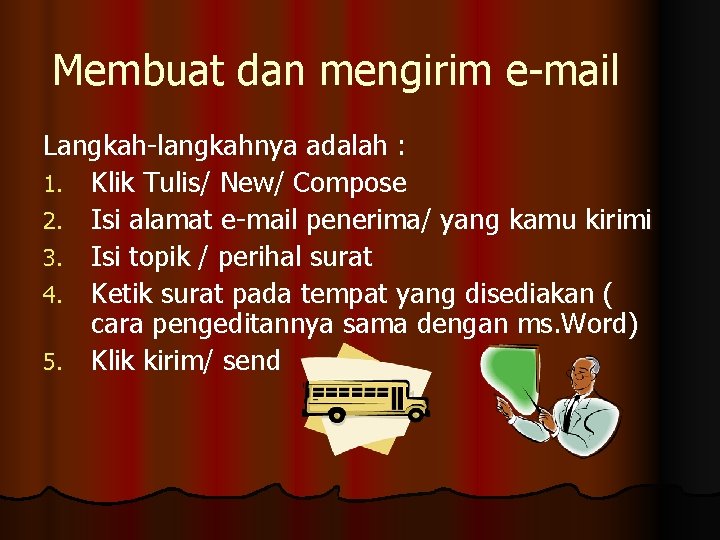 Membuat dan mengirim e-mail Langkah-langkahnya adalah : 1. Klik Tulis/ New/ Compose 2. Isi