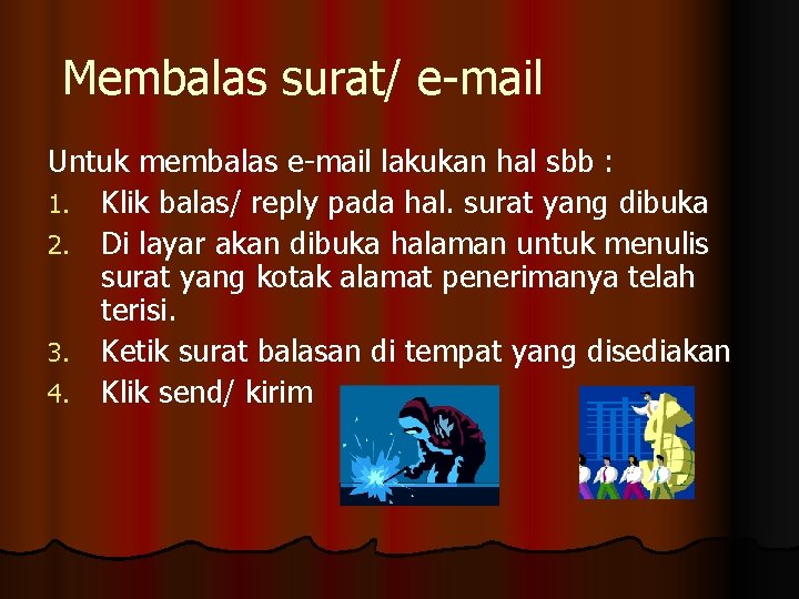 Membalas surat/ e-mail Untuk membalas e-mail lakukan hal sbb : 1. Klik balas/ reply