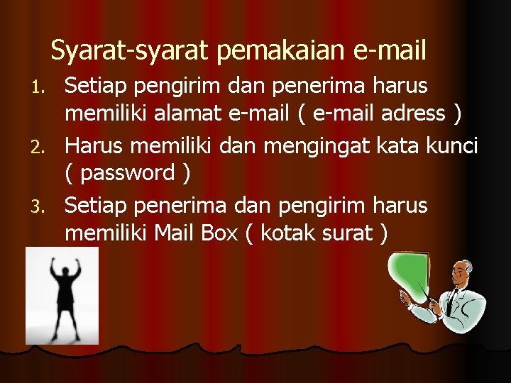 Syarat-syarat pemakaian e-mail Setiap pengirim dan penerima harus memiliki alamat e-mail ( e-mail adress