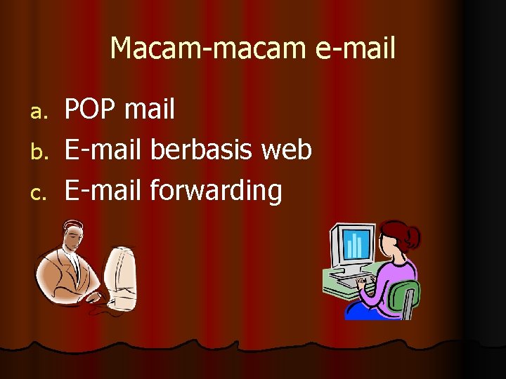 Macam-macam e-mail POP mail b. E-mail berbasis web c. E-mail forwarding a. 