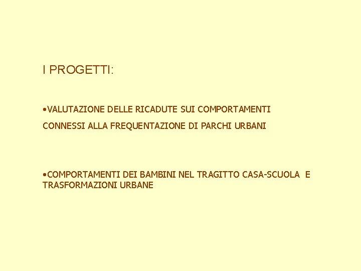 I PROGETTI: • VALUTAZIONE DELLE RICADUTE SUI COMPORTAMENTI CONNESSI ALLA FREQUENTAZIONE DI PARCHI URBANI