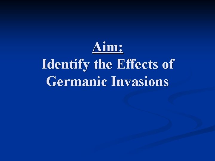 Aim: Identify the Effects of Germanic Invasions 