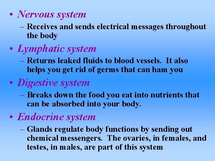  • Nervous system – Receives and sends electrical messages throughout the body •