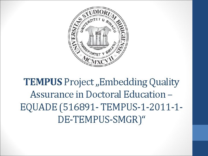 TEMPUS Project „Embedding Quality Assurance in Doctoral Education – EQUADE (516891 - TEMPUS-1 -2011