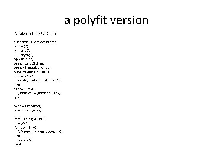 a polyfit version function [ a ] = my. Poly(x, y, n) %n contains