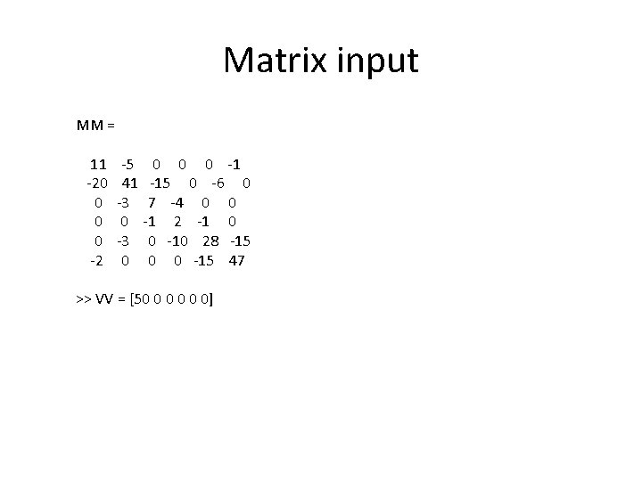 Matrix input MM = 11 -5 0 0 0 -1 -20 41 -15 0