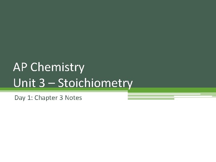 AP Chemistry Unit 3 – Stoichiometry Day 1: Chapter 3 Notes AP Chemistry Unit 3 – Stoichiometry Day 1: Chapter 3 Notes
