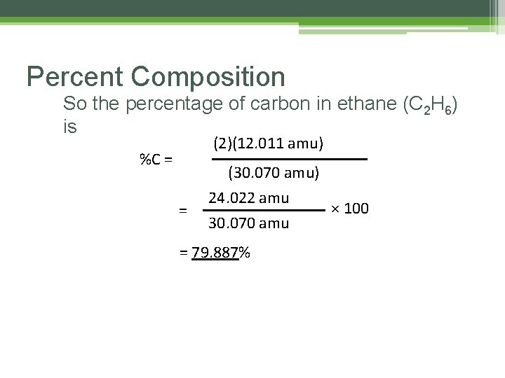 Percent Composition So the percentage of carbon in ethane (C 2 H 6) is Percent Composition So the percentage of carbon in ethane (C 2 H 6) is