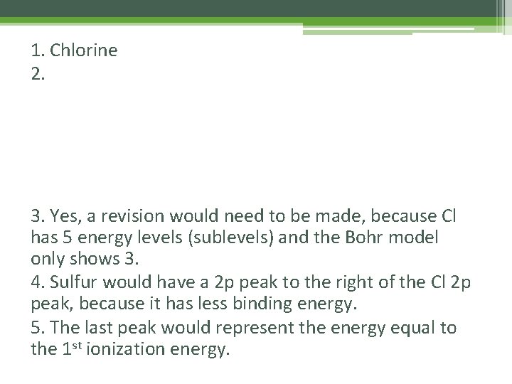 1. Chlorine 2. 3. Yes, a revision would need to be made, because Cl 1. Chlorine 2. 3. Yes, a revision would need to be made, because Cl