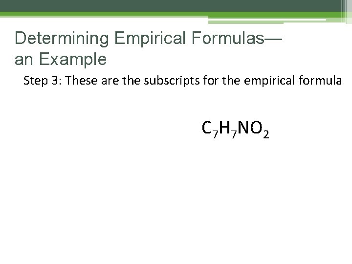 Determining Empirical Formulas— an Example Step 3: These are the subscripts for the empirical Determining Empirical Formulas— an Example Step 3: These are the subscripts for the empirical
