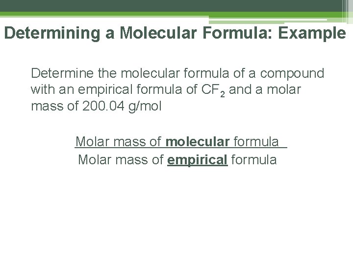 Determining a Molecular Formula: Example Determine the molecular formula of a compound with an Determining a Molecular Formula: Example Determine the molecular formula of a compound with an